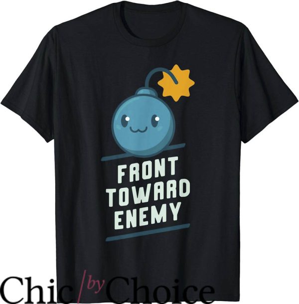 Front Toward Enemy T-Shirt Kawaii Sarcastic