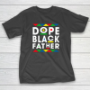 Funny Dope Black Father Black Fathers Matter Gift For Men T-Shirt