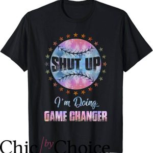 Game Changer T-Shirt Cute Shut Up I’m Doing Game Changer