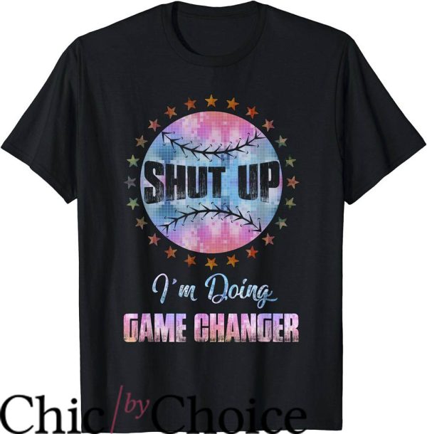 Game Changer T-Shirt Cute Shut Up I’m Doing Game Changer