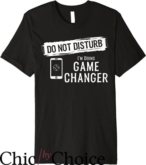 Game Changer T-Shirt Do Not Disturb I’m Doing Game Changer