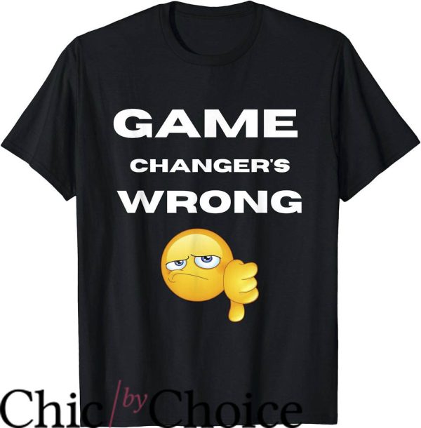 Game Changer T-Shirt Game Changer’s Wrong
