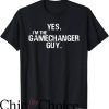 Game Changer T-Shirt Yes I’m The Gamechanger Guy