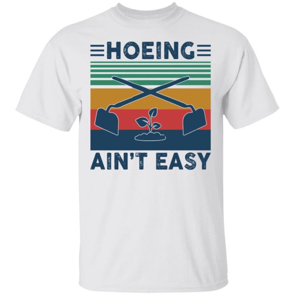 Garden Hoeing ain’t easy vintage shirt