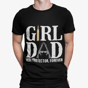 Girl Dad Her Protector Forever Shirt