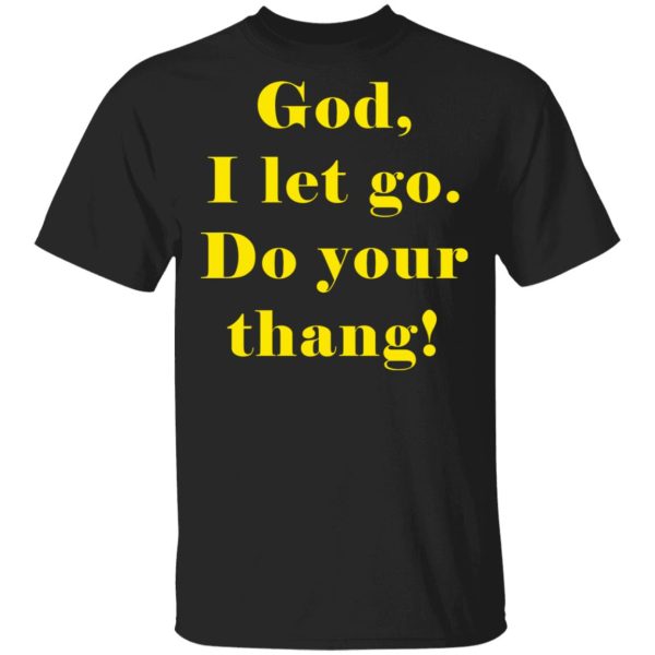 God I let go do your thang shirt