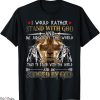 Gods Favorite T-Shirt I Would Rather Stand With God Knight