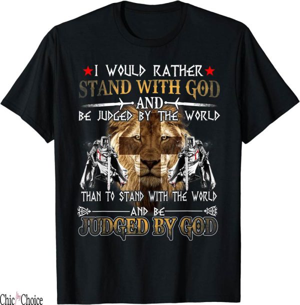 Gods Favorite T-Shirt I Would Rather Stand With God Knight