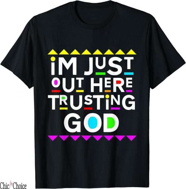 Gods Favorite T-Shirt Im Just Out Here Trusting Style