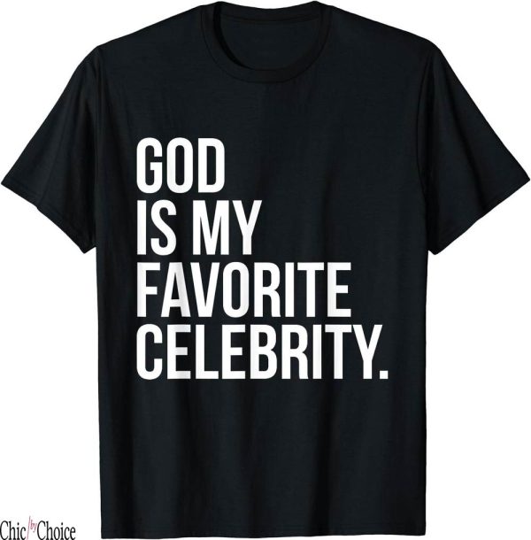 Gods Favorite T-Shirt Is My Celebrity Christian Faith