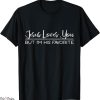 Gods Favorite T-Shirt Jesus Loves You But Im His