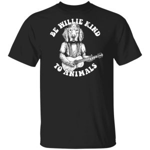 Golden Retriever Be Willie Kind to Animals shirt