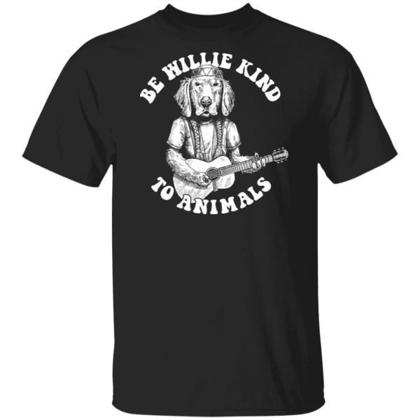 Golden Retriever Be Willie Kind to Animals shirt