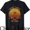 Good Times T-Shirt Good Times Bad Friends Sunset Shirt Movie