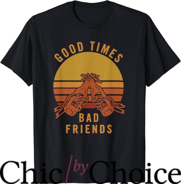 Good Times T-Shirt Good Times Bad Friends Sunset Shirt Movie