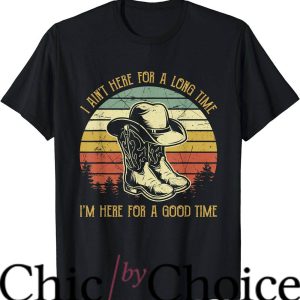 Good Times T-Shirt I Ain’t Here For A Long Time Movie