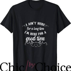 Good Times T-Shirt I’m Here For A Good Time T-Shirt Movie