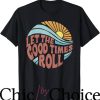 Good Times T-Shirt Let The Good Times Roll Retro Shirt Movie