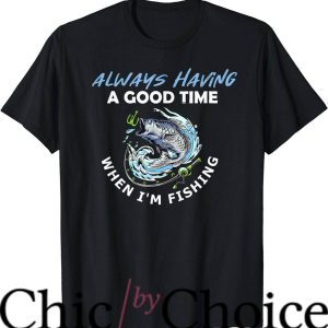 Good Times T-Shirt When I’m Fishing T-Shirt Movie