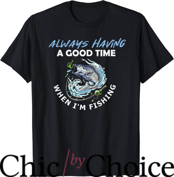 Good Times T-Shirt When I’m Fishing T-Shirt Movie