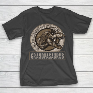 Grandpa Funny Gift Apparel  Don’t Mess With Grandpasaurus You’ll Get T-Shirt