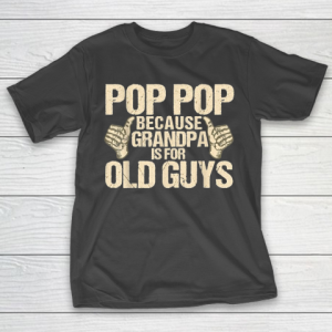 Grandpa Funny Gift Apparel  Mens Funny Pop Pop Fathers Day Gift Grandpa T-Shirt
