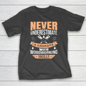Grandpa Funny Gift Apparel  Mens Funny Woodworking Lover Grandpa Gift T-Shirt