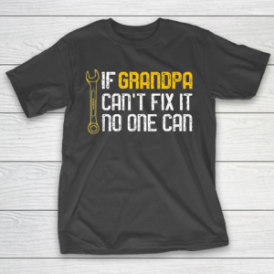Grandpa Funny Gift Apparel  Mens If Grandpa Cant Fix It No One Can T-Shirt