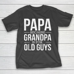 Grandpa Funny Gift Apparel  Mens Mens Papa Because Grandpa Is For Old Guys Fathers Day Gift T-Shirt