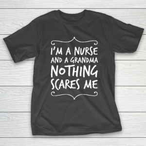 Grandpa Funny Gift Apparel  Nurse  I’m A Nurse And A Grandpa Nothin T-Shirt