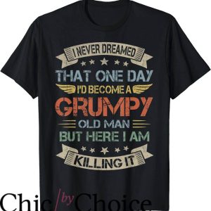 Grumpy Old Men T-Shirt I’d Become A Grumpy Old Man Grandpa
