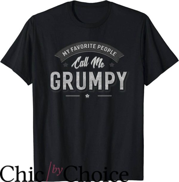 Grumpy Old Men T-Shirt My Favorite People Call Me Grumpy