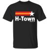 H Town Houston TX shirt