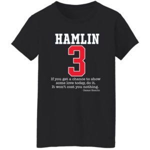 Hamlin 3 if you get a chance to show some love today shirt