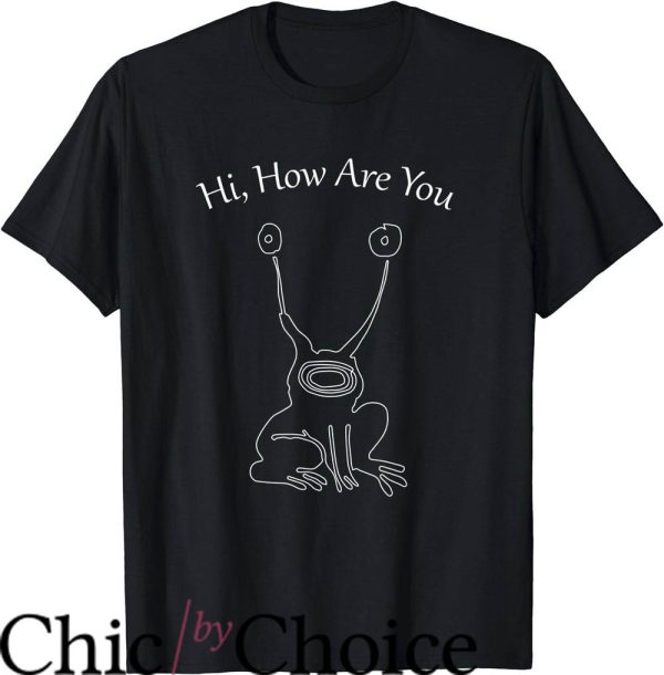 Hi How Are You T-Shirt