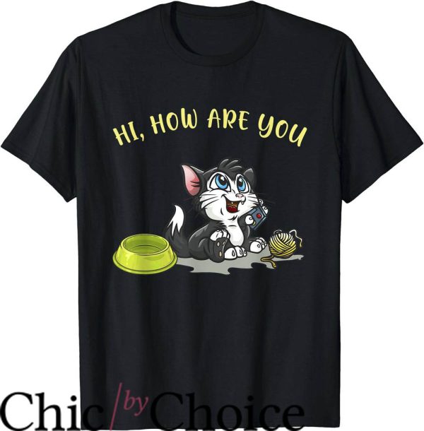 Hi How Are You T-Shirt Cute Cat