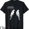 Hi How Are You T-Shirt Hi Brother How Are You Parrot