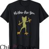 Hi How Are You T-Shirt Hi How Are You Frog