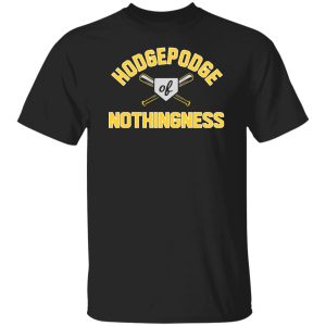 Hodgepodge of nothingness shirt