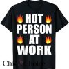 Hot Person At Work T Shirt