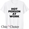 Hot Person At Work T Shirt Cute Y2K