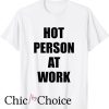 Hot Person At Work T Shirt Funny