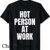 Hot Person At Work T Shirt Funny Gym Workout