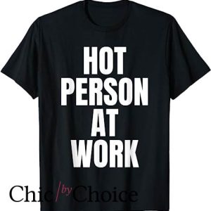 Hot Person At Work T Shirt Funny Gym Workout