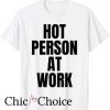 Hot Person At Work T Shirt Funny Gym Workout Vain Sarcastic