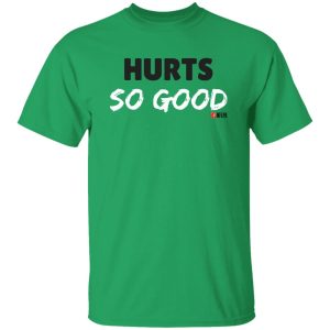 Hurt so good shirt