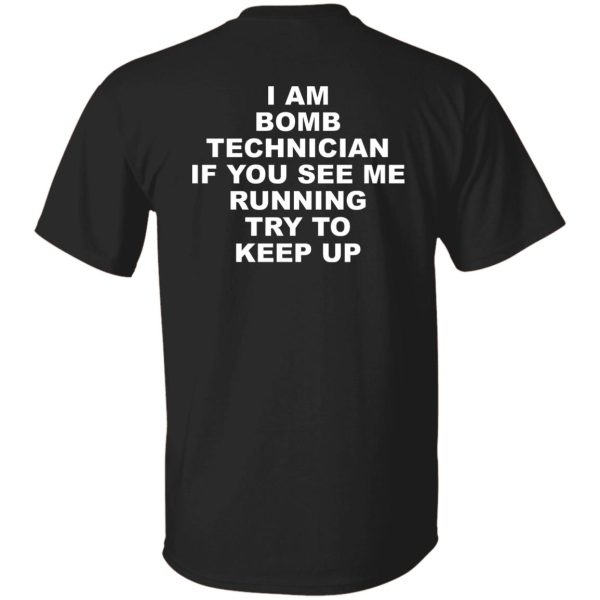 I Am Bomb Technician If You See Me Running Try To Keep Up Shirt