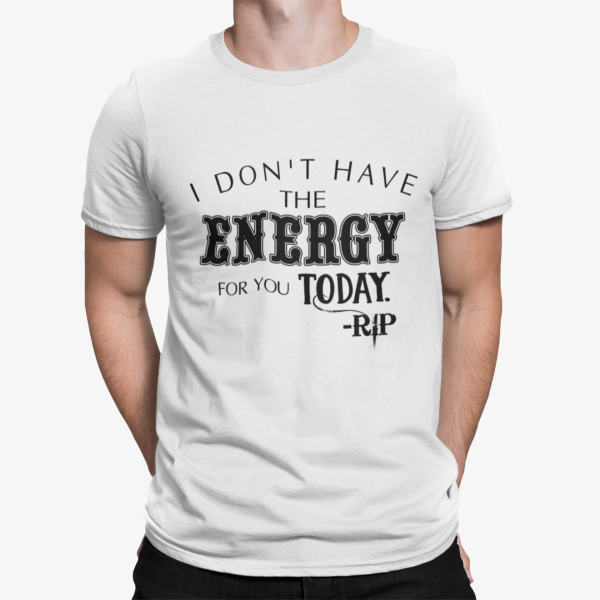 I Don’t Have The Energy For You Today Rip Shirt