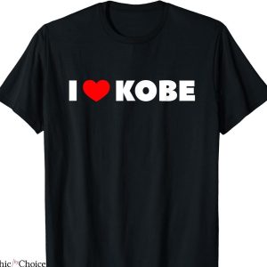 I Feel Like Kobe T-shirt I Love Heart Kobe