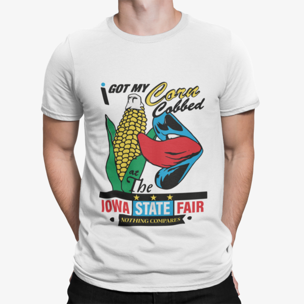 I Got My Corn Cobbed The Iowa State Fair Nothing Compares Shirt